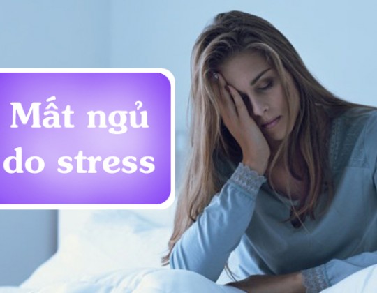 Mất ngủ do stress – thủ phạm chính khiến sức khoẻ tụt dốc không phanh
