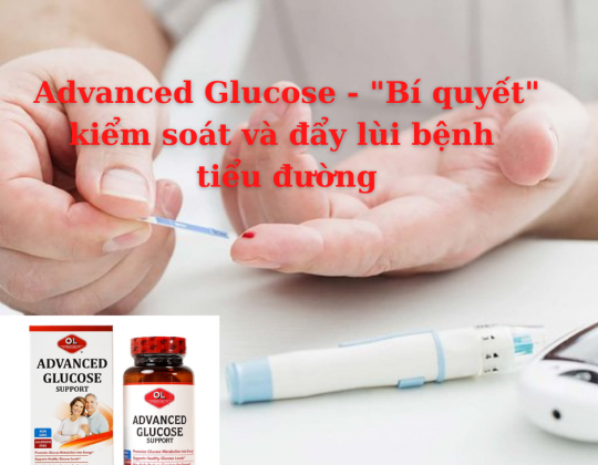 Advanced Glucose - "Bí quyết" kiểm soát và đẩy lùi bệnh tiểu đường